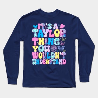 It's A Taylor Thing You Wouldn't Understand Name Taylor Long Sleeve T-Shirt